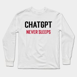 ChatGPT Never Sleeps Long Sleeve T-Shirt